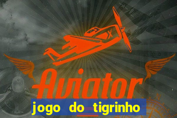 jogo do tigrinho plataforma chinesa